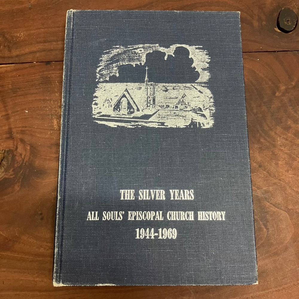 The Silver Years All Souls' Episcopal Church History 1944-1969 Patty Grass